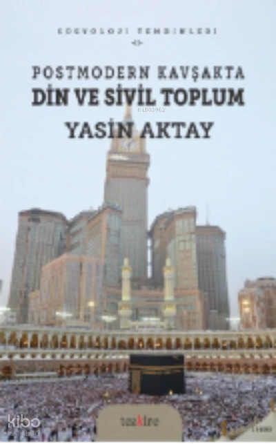  Postmodern Kavşakta Din ve Sivil Toplum | Yasin Aktay | Tezkire Yayınları | 9786059835374 | 