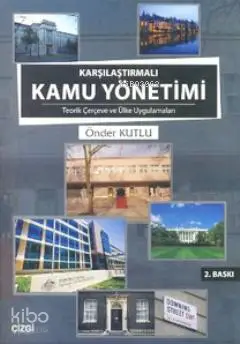  Karşılaştırmalı Kamu Yönetimi Teorik Çerçeve ve Ülke Uygulamaları | Karşılaştırmalı Kamu Yönetimi Teorik Çerçeve ve Ülke Uygulamaları | Önder Kutlu | Çizgi Kitabevi | 9789758867813 