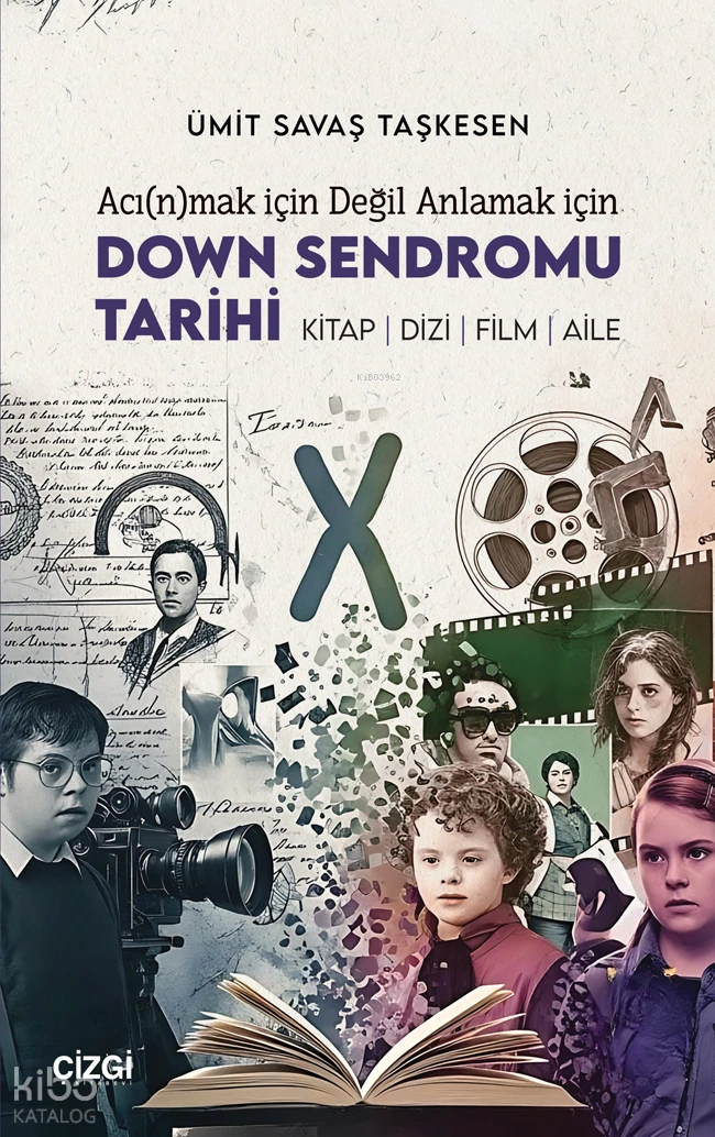  Acı(n)mak için Değil Anlamak için Down Sendromu Tarihi Kitap Dizi Film Aile | Ümit Savaş Taşkesen | Çizgi Kitabevi | 9786253966331 | 