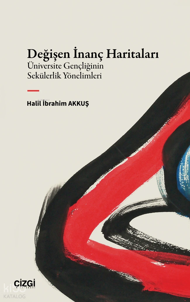  Değişen İnanç HaritalarıÜniversite Gençliğinin Sekülerlik Yönelimleri | Değişen İnanç HaritalarıÜniversite Gençliğinin Sekülerlik Yönelimleri | Halil İbrahim Akkuş | Çizgi Kitabevi | 9786253967338 