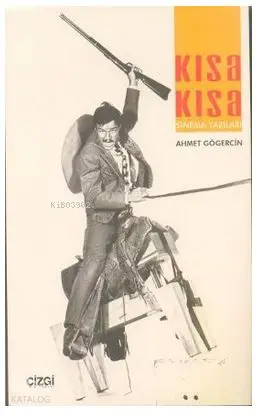  Kısa Kısa Sinema Yazıları | Ahmet Gögercin | Mahmut Arlı | Çizgi Kitabevi | 9786054639199 | 
