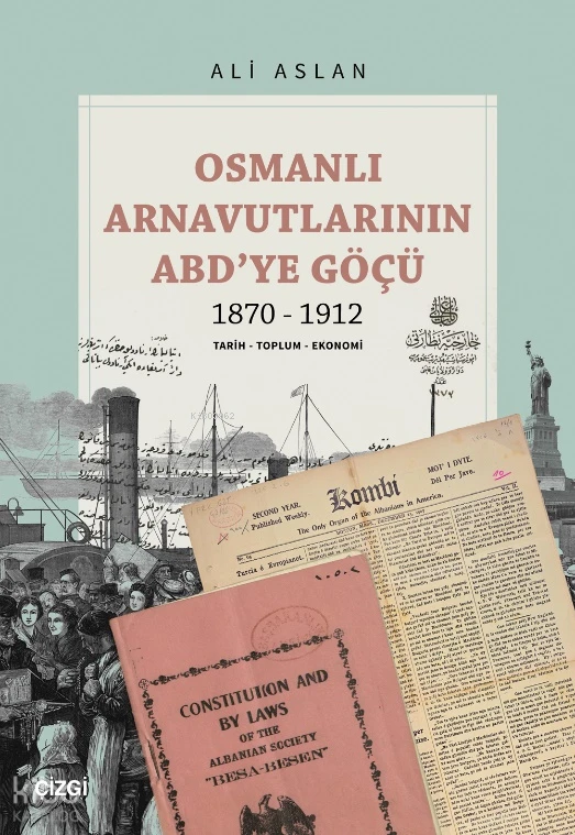  Osmanlı Arnavutlarının ABDye Göçü 1870 1912 Tarih Toplum Ekonomi | Ali Aslan | Çizgi Kitabevi | 9786253963200 | 