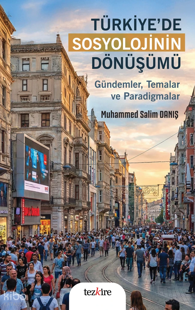  Türkiyede Sosyolojinin DönüşümüGündemler Temalar ve Paradigmalar | Türkiyede Sosyolojinin DönüşümüGündemler Temalar ve Paradigmalar | Muhammed Salim Danış | Tezkire Yayınları | 9786059835596 