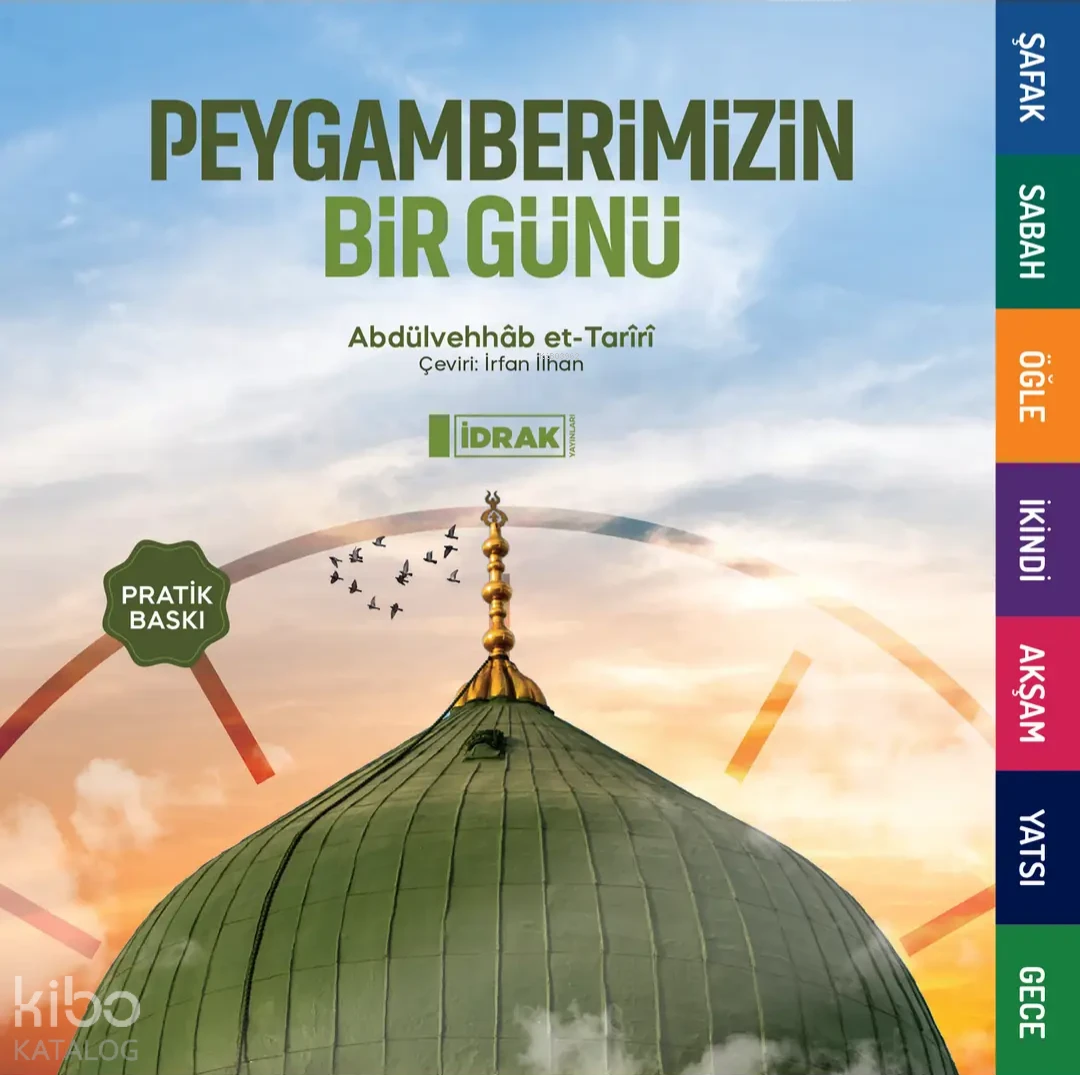  Peygamberimizin Bir Günü (Pratik Baskı) | Abdülvehhâb et Tarîrî | İrfan İlhan | İdrak Yayınları | 9786259716268 | 