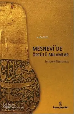  Mesnevide Örtülü Anlamlar | Mesnevide Örtülü Anlamlar | Svitlana Nesterova | İnsan Yayınları | 9789755746265 