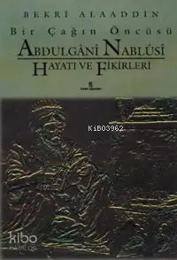  Abdülgânî Nablûsî Hayatı ve Fikirleri Bir Çağın Öncüsü | Abdülgânî Nablûsî Hayatı ve Fikirleri Bir Çağın Öncüsü | Bekri Alaaddin | Veysel Uysal | İnsan Yayınları | 9789755740638 