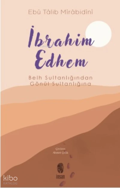  İbrahim EdhemBelh Sultanlığından Gönül Sultanlığına | Ebû Talib Mîrâbidînî | İnsan Yayınları | 9786258314069 | 