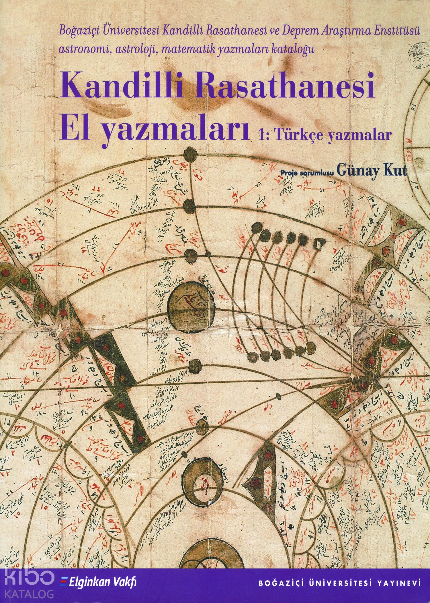  Kandilli Rasathanesi El Yazmaları 1 Türkçe Yazmalar | Cumhure Üçer | Fatma Büyükkarcı Yılmaz | Günay Kut | Hatice Aynur | Boğaziçi Üniversitesi Yayınevi | 9789756193646 | 