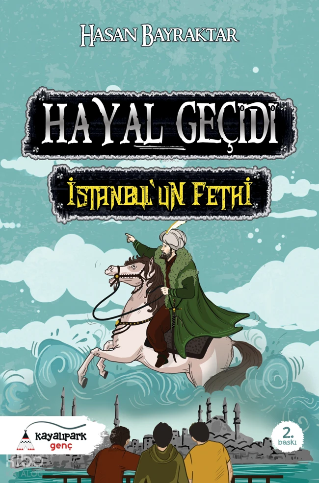  Hayal Geçidi İstanbulun Fethi | Hasan Bayraktar | Kayalıpark Yayınları | 9786052102220 | 