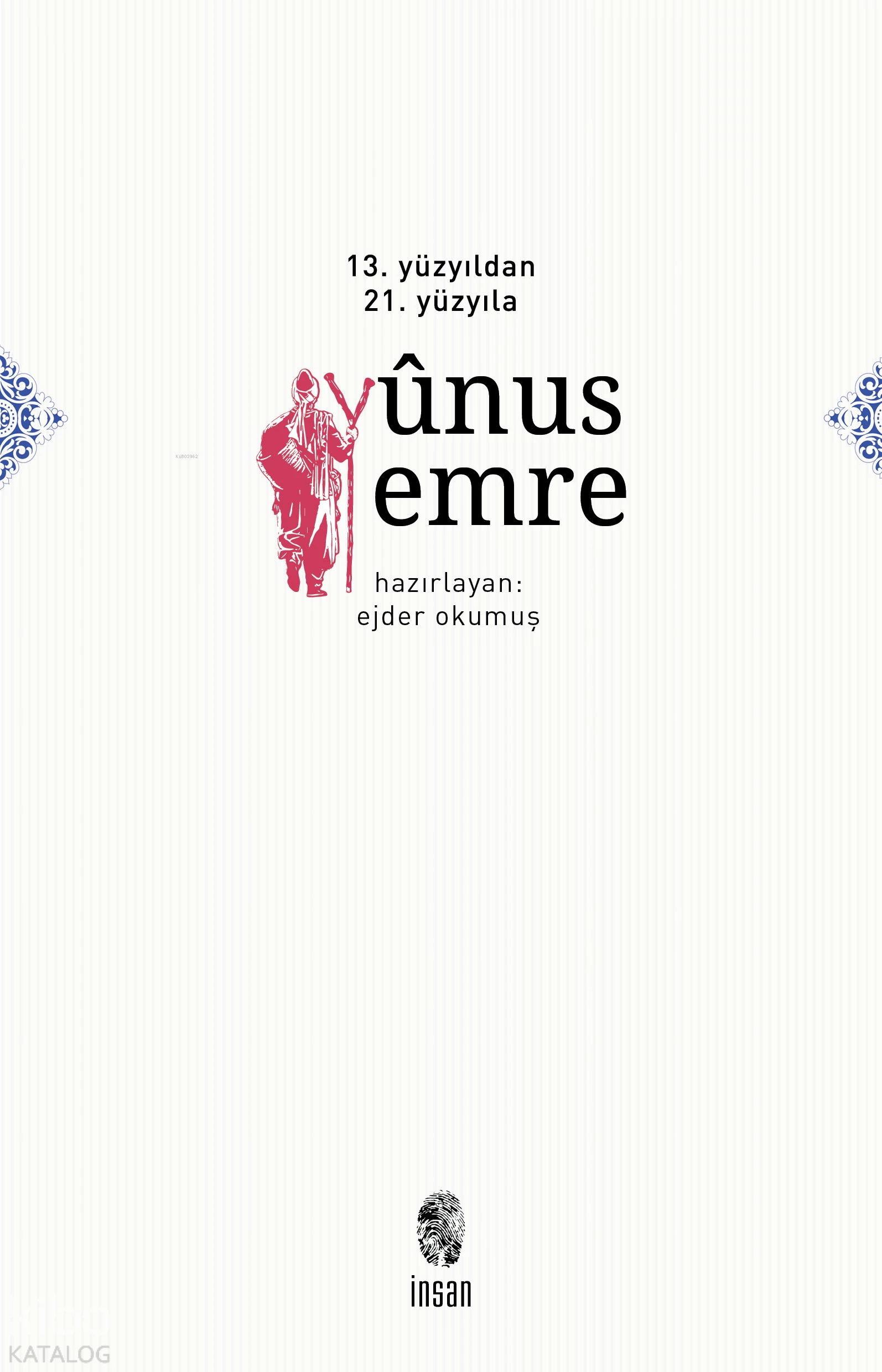  13 ve 14 Yüzyıldan 21 Yüzyıla Yunus Emre | Ejder Okumuş | İnsan Yayınları | 9789755747910 | 