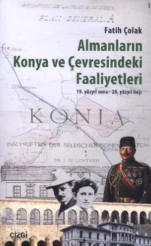  Almanların Konya ve Çevresindeki Faaliyetleri | Fatih Çolak | Çizgi Kitabevi | 9786055022365 | 