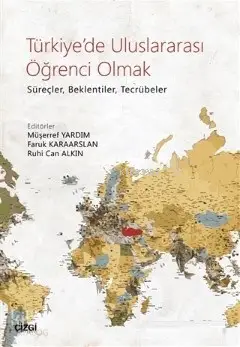  Türkiyede Uluslararası Öğrenci Olmak Süreçler Beklentiler Tecrübeler | Müşerref Yardım Faruk Karaarslan Ruhi Can Alkın | Çizgi Kitabevi | 9786051961842 | 