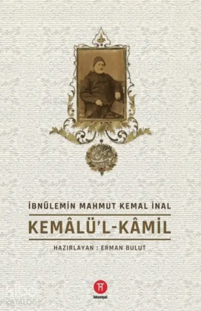  Kemalül Kamil | İbnülemin Mahmut Kemal İnal | Uğur İncebilir | Hikemiyat Yayınları | 9786050657852 | 