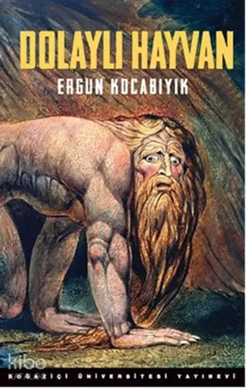  Dolaylı Hayvan Süfli ve Şerefli Hayvani ve Erotik Şeytani ve Deli | Dolaylı Hayvan Süfli ve Şerefli Hayvani ve Erotik Şeytani ve Deli | Ergun Kocabıyık | Boğaziçi Üniversitesi Yayınevi | 9786054238064 