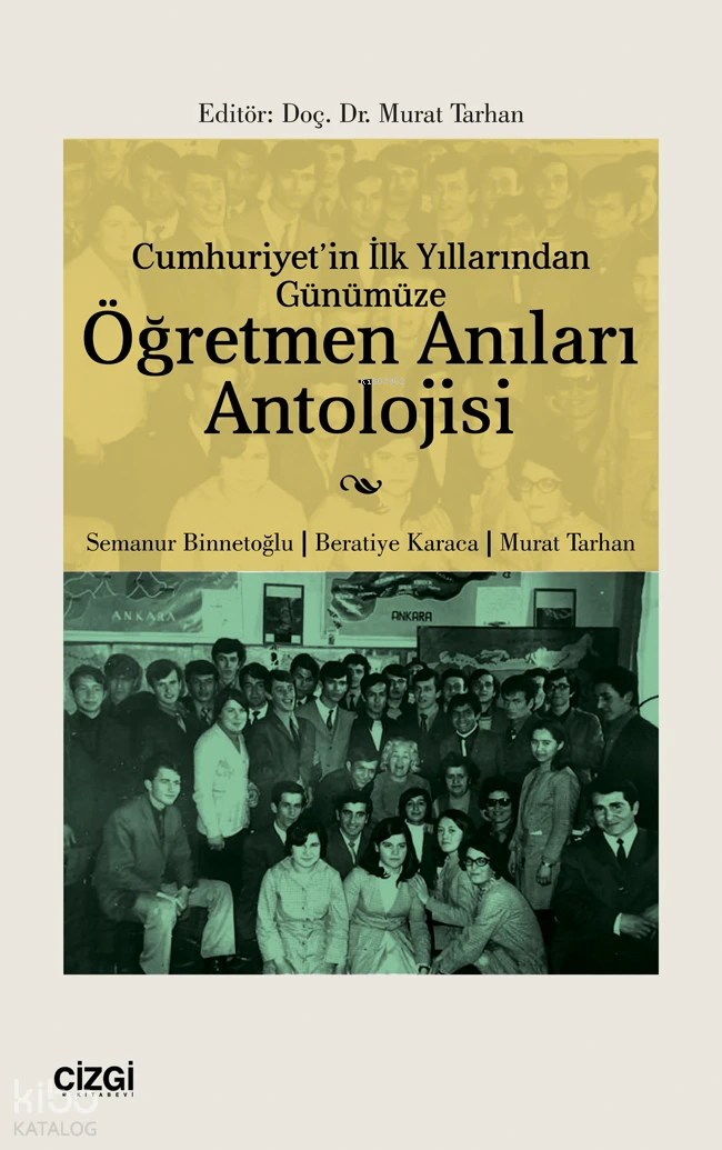  Cumhuriyetin İlk Yıllarından Günümüze Öğretmen Anıları Antolojisi | Murat Tarhan | Semanur Binnetoğlu | Beratiye Karaca | Murat Tarhan | Çizgi Kitabevi | 9786253963545 | 