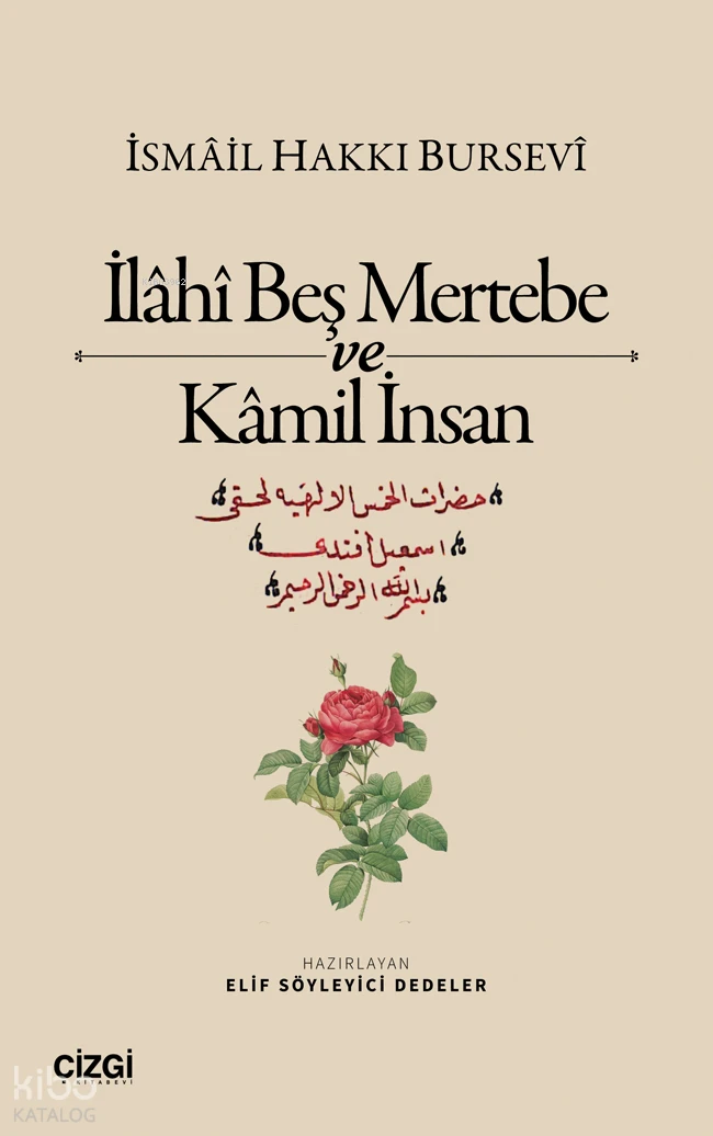  İlâhî Beş Mertebe ve Kâmil İnsan | İsmail Hakkı Bursevi | Elif Söyleyici Dedeler | Çizgi Kitabevi | 9786253965686 | 