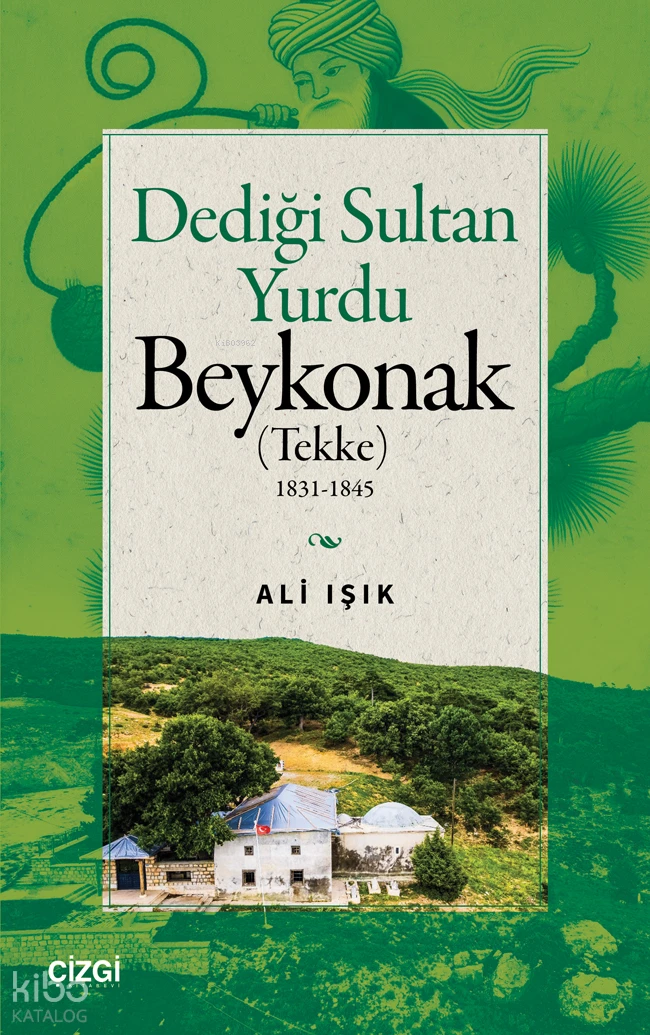  Dediği Sultan Yurdu Beykonak (Tekke) 1831 1845 | Ali Işık | Çizgi Kitabevi | 9786253966171 | 
