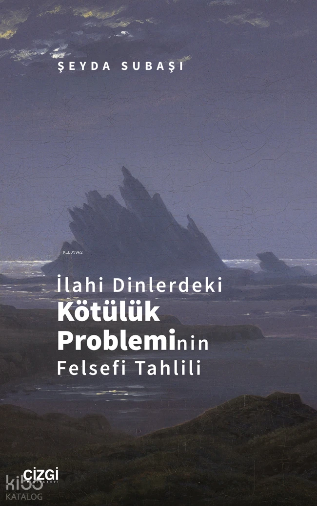  İlahi Dinlerdeki Kötülük Probleminin Felsefi Tahlili | İlahi Dinlerdeki Kötülük Probleminin Felsefi Tahlili | Şeyda Subaşı | Çizgi Kitabevi | 9786253967765 
