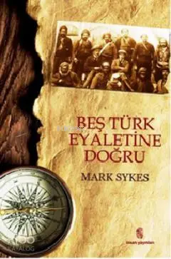  Beş Türk Eyaletine Doğru | Mark Sykes | İnsan Yayınları | 9789755746739 | 