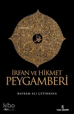  İrfan ve Hikmet Peygamberi | Bayram Ali Çetinkaya | İnsan Yayınları | 9789755745787 | 