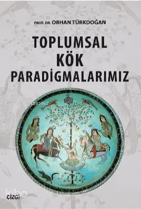  Toplumsal Kök Paradigmalarımız | Orhan Türkdoğan | Çizgi Kitabevi | 9786059427777 | 