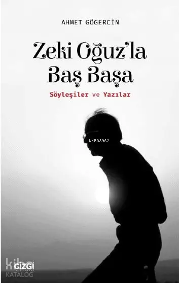  Zeki Oğuzla Baş Başa (Söyleşiler ve Yazılar) | Ahmet Gögercin | Çizgi Kitabevi | 9786051962153 | 