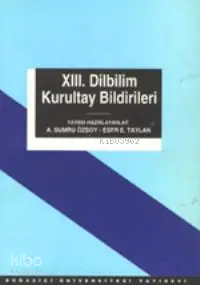  XIII Dilbilim Kurultay Bildirileri 13 15 Mayıs 1999 | A Sumru ÖzsoyEser E Taylan | A Sumru Özsoy | Eser E Taylan | Boğaziçi Üniversitesi Yayınevi | 9789755181523 | 