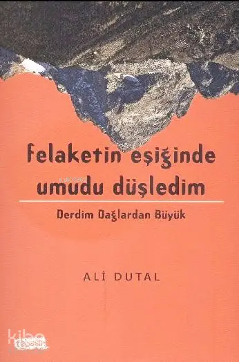  Felaketin Eşiğinde Umudu Düşledim | Felaketin Eşiğinde Umudu Düşledim | Ali Dutal | Tebeşir Yayınları | 9786059108041 