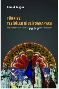  Türkiye Yezidiler Bibliyografyası Yazılı Metinlerde Dini Sosyal Bir Grubun Serüveni | Ahmet Taşğın | Çizgi Kitabevi | 9786055022792 | 