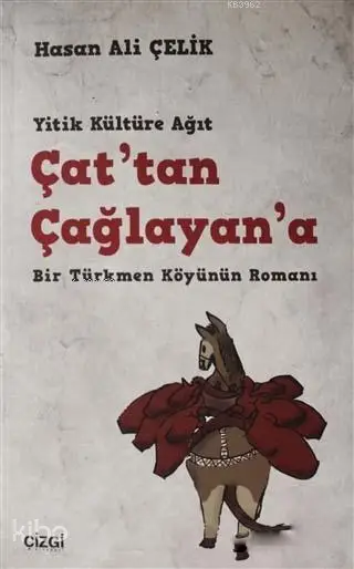  Çattan Çağlayana Yitik Kültüre Ağıt Bir Türkmen Köyünün Romanı | Hasan Ali Çelik | Caner Arabacı | Ramazan Arlı | Çizgi Kitabevi | 9786051961675 | 