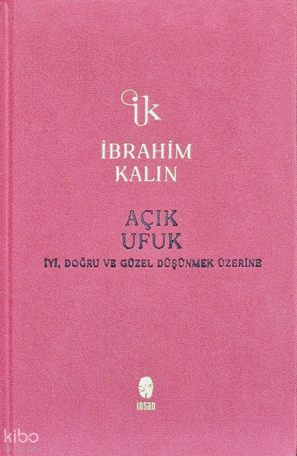  Açık Ufuk (Ciltli)İyi Doğru ve Güzel Düşünmek Üzerine | İbrahim Kalın | İnsan Yayınları | 9786258314922 | 