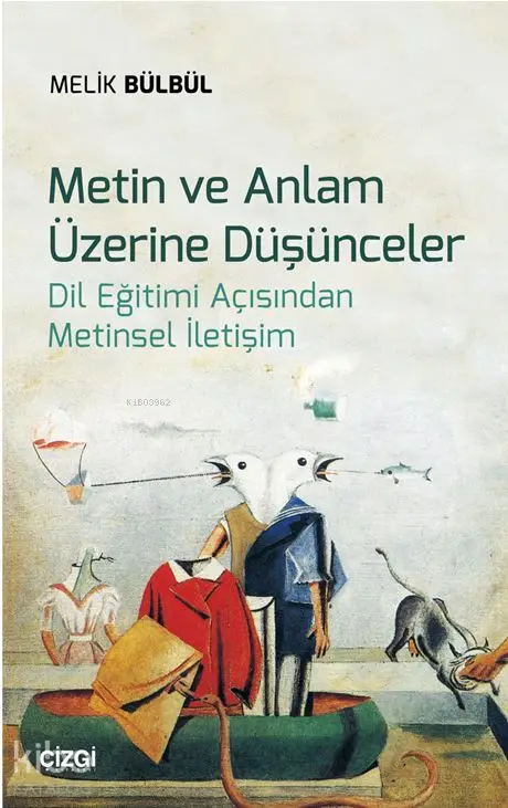  Metin ve Anlam Üzerine Düşünceler (Dil Eğitimi Açısından Metinsel İletişim) | Melik Bülbül | Çizgi Kitabevi | 9786051961514 | 