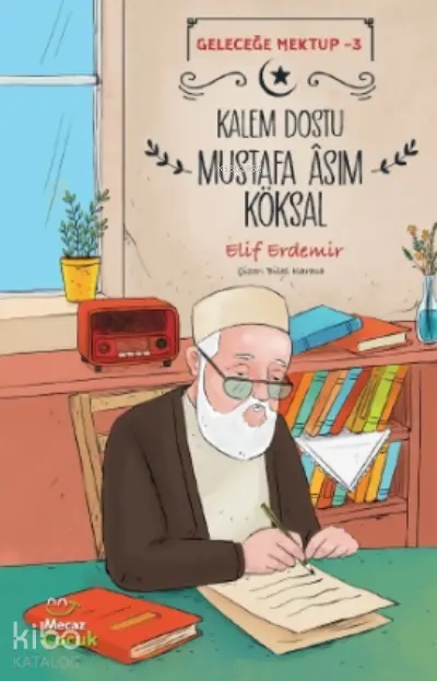  Kalem Dostu Mustafa Âsım Köksal Geleceğe Mektup 3 | Elif Erdemir | Bilal Karaca | Fuzuli Erdemi | Mecaz Çocuk | 9786258148251 | 
