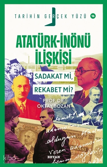  Atatürk İnönü İlişkisi Sadakat mı Rekabet miTarihin Gerçek Yüzü 16 | Yılmaz Karadeniz | Oktay Bozan | Beyan Yayınları | 9786255509864 | 