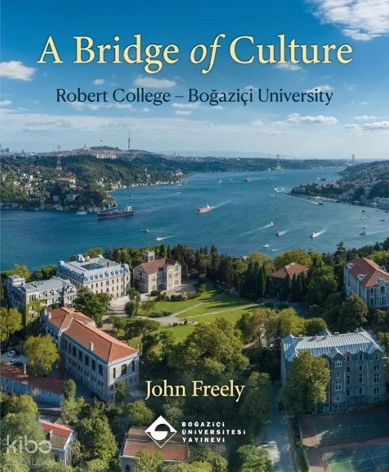  A Bridge of Culture Robert College Boğaziçi University (Ciltli) How An American College in Istanbul Became A Turkish University | A Bridge of Culture Robert College Boğaziçi University (Ciltli) How An American College in Istanbul Became A Turkish University | John Freely | Boğaziçi Üniversitesi Yayınevi | 9786057827609 