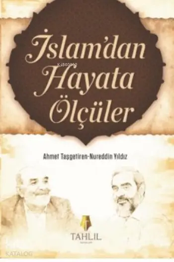  İslamdan Hayata Ölçüler | İslamdan Hayata Ölçüler | Nureddin YıldızAhmet Taşgetiren | Tahlil Yayınları | 9786059494397 