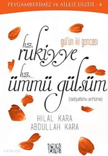  Gülün İki Goncası HzRukiyye HzÜmmü Gülsüm | Hilal Kara Abdullah Kara | Abdullah Kara | Hilal Kara | İlkgençlik Yayınları | 9789752613713 | 