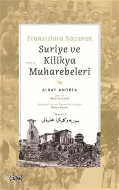  Fransızlara Nazaran Suriye ve Kilikya Muharebeleri | Albay Andrea | Çizgi Kitabevi | 9786051966489 | 