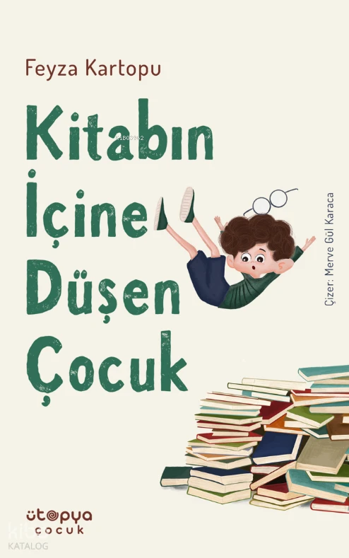  Kitabın İçine Düşen Çocuk | Feyza Kartopu | Merve Gül Karaca | Ayşe Nur Biçer | Ütopya Çocuk | 9786259405018 | 