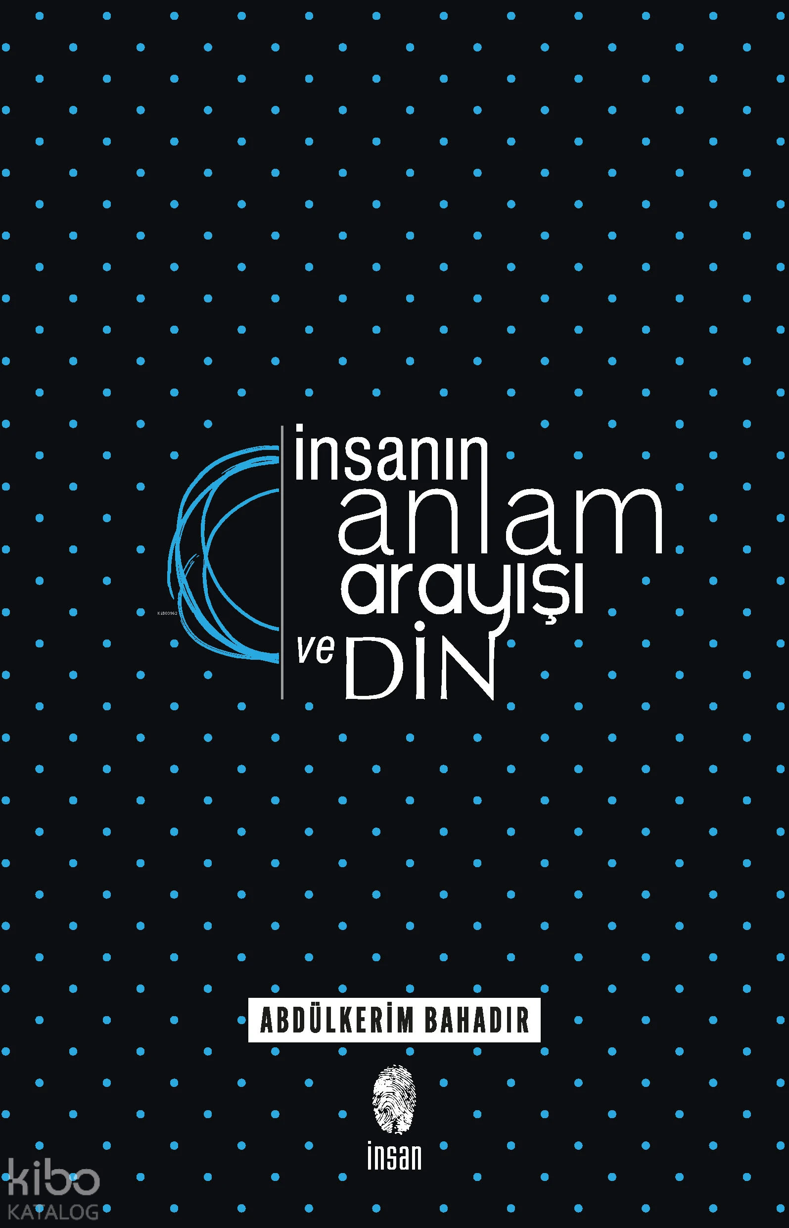  İnsanın Anlam Arayışı ve Din Logoterapik Bir Araştırma | Abdülkerim Bahadır | Erhan Güngör | Yunus Karaaslan | İnsan Yayınları | 9789755743318 | 