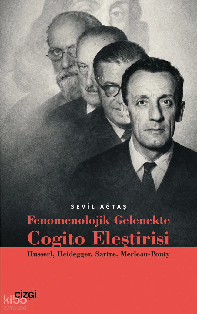  Fenomenolojik Gelenekte Cogito Eleştirisi Husserl Heidegger Sartre Merleau Ponty | Fenomenolojik Gelenekte Cogito Eleştirisi Husserl Heidegger Sartre Merleau Ponty | Sevil Ağtaş | Çizgi Kitabevi | 9786253968724 
