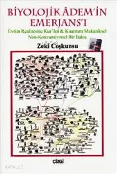  Biyolojik Ademin Emerjansı Evrim Realitesine Kuranı Kuantum Mekaniksel Non Konvansiyonel Bir Bakış | Zeki Coşkunsu | Çizgi Kitabevi | 9786054639823 | 