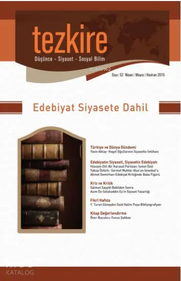  Tezkire Dergisi Sayı52 Edebiyat Siyasete Dahil Nisan Mayıs Haziran 2015 | Tezkire Dergisi Sayı52 Edebiyat Siyasete Dahil Nisan Mayıs Haziran 2015 | Kolektif | Kenan Çapık | Enes Malik Kılıç | Adem Şenel | Öner Buçukcu | Tezkire Yayınları | 2770000000406 