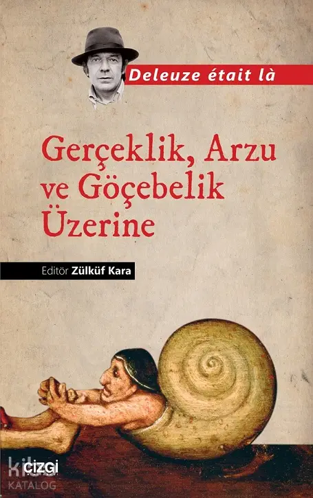 Gerçeklik Arzu ve Göçebelik Üzerine (Deleuze était là) | Kolektif | ZÜLKÜF KARA | Çizgi Kitabevi | 9786051962092 | 