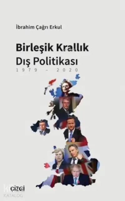  Birleşik Krallık Dış Politikası 1979 2020 | İbrahim Çağrı Erkul | Çizgi Kitabevi | 9786051966762 | 