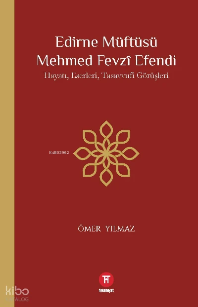  Edirne Müftüsü Mehmed Fevzî Efendi Hayatı Eserleri Tasavvufî Görüşleri | Ömer Yılmaz | Hikemiyat Yayınları | 9786057119438 | 