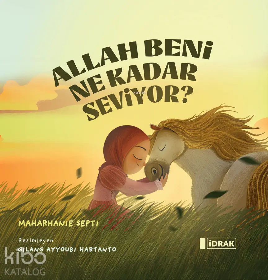  Allah Beni Ne Kadar Seviyor | Maharhanie Septi | Gilang Ayyoubi Hartanto | İdrak Yayınları | 9786259804040 | 