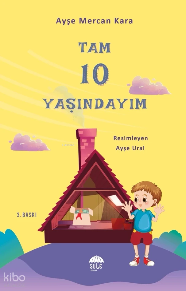  Tam 10 Yaşındayım Bugün | Ayşe Mercan Kara | Ayşe Ural Gökalp | Şule Çocuk | 9786258062960 | 