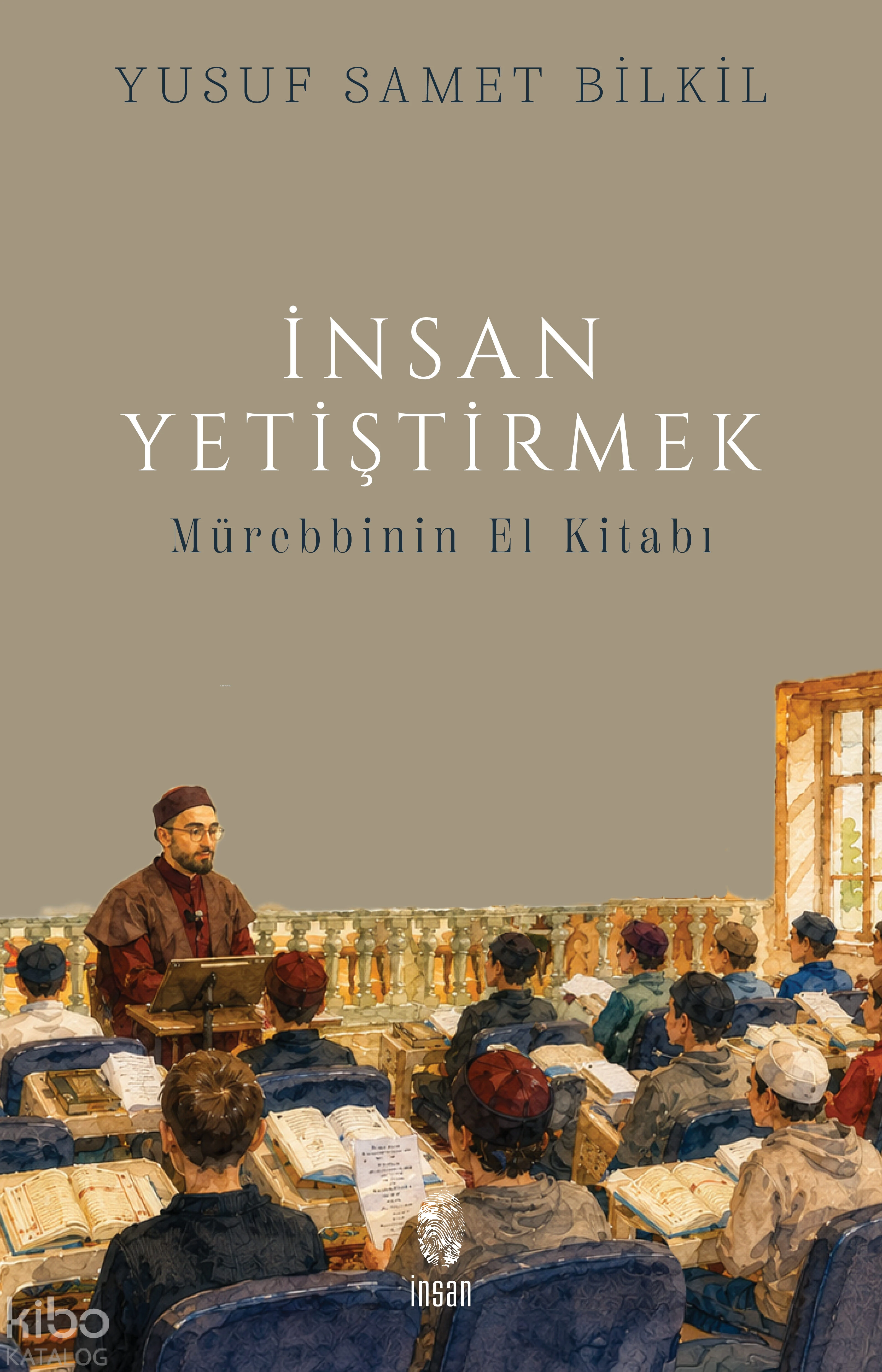  İnsan Yetiştirmek Mürebbinin El Kitabı | İnsan Yetiştirmek Mürebbinin El Kitabı | Yusuf Samet Bilkil | İnsan Yayınları | 9786255546715 