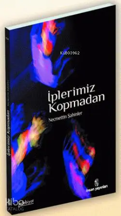  İplerimiz Kopmadan | Necmettin Şahinler | İnsan Yayınları | 9789755745435 | 